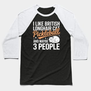 Pickleball British Longhair Cat and Maybe 3 People Cat Pet Baseball T-Shirt